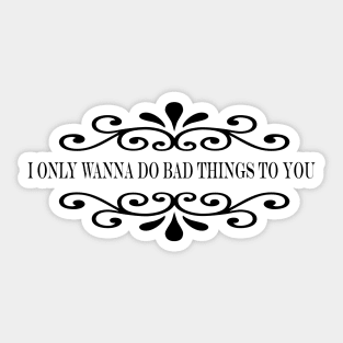 bad things Sticker